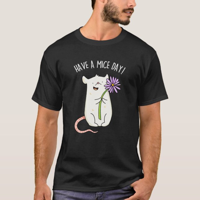 Have A Mice Day Funny Mouse Pun Dark BG T-Shirt (Front)