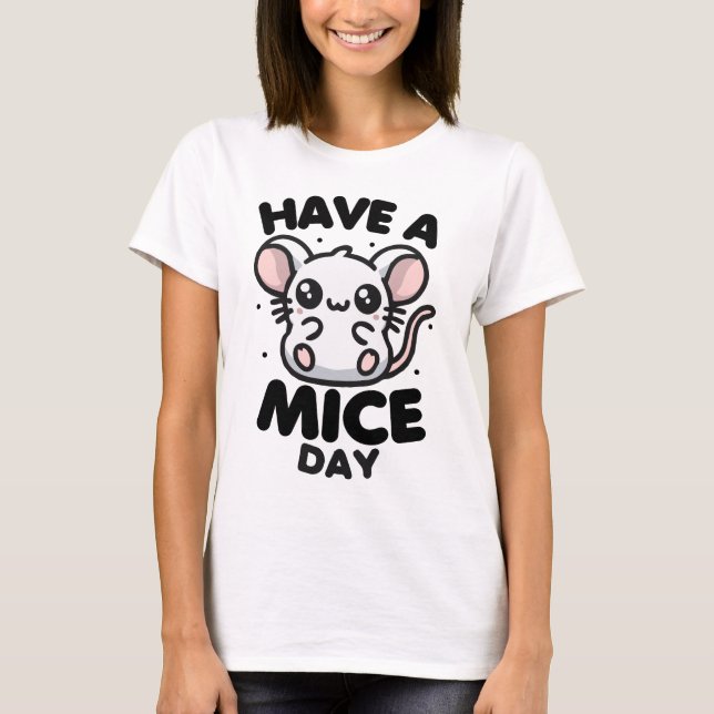 Have A Mice Day Funny Mouse Pun T-Shirt (Front)