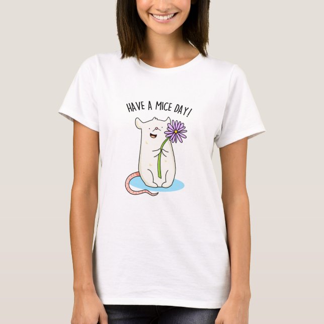 Have A Mice Day Funny Mouse Pun  T-Shirt (Front)