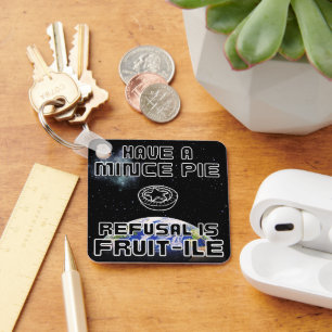 Have a Mince Pie - Refusal is FRUIT-ILE Keychain