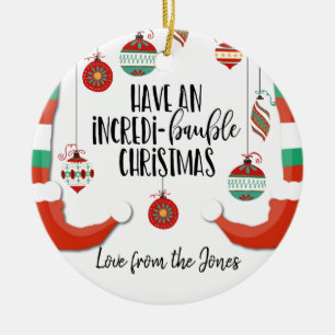 have a n incredible Christmas bauble incredi-baubl Ceramic Ornament