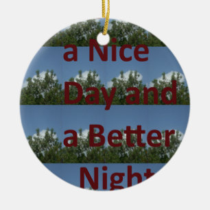 Have a Nice Day & a Better Night Art Ceramic Ornament