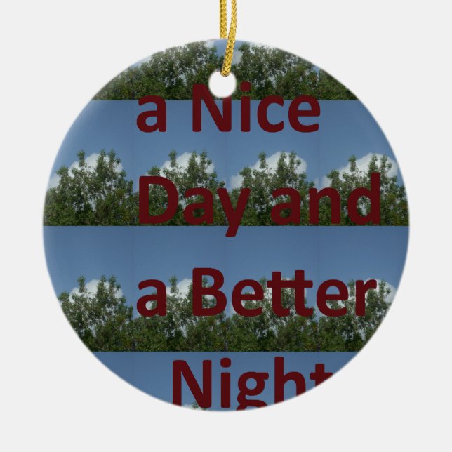 Have a Nice Day & a Better Night Art Ceramic Ornament (Front)