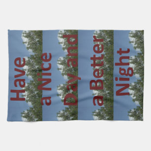 Have a Nice Day & a Better Night Art Kitchen Towel