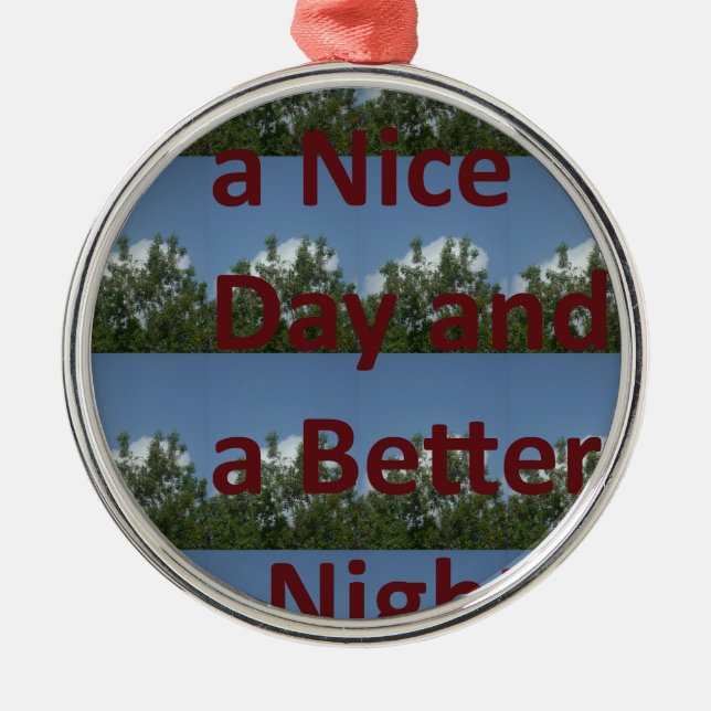 Have a Nice Day & a Better Night Art Metal Ornament (Front)