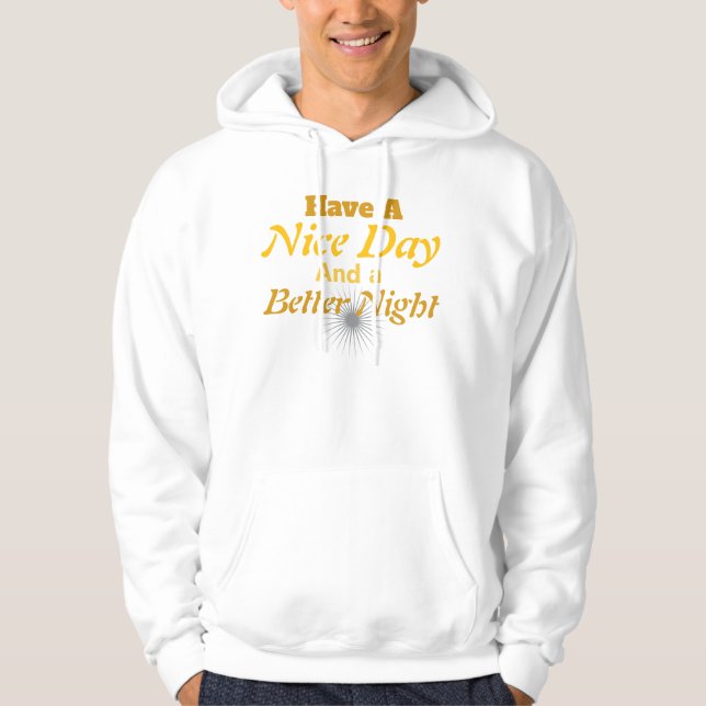 Have a Nice Day & a Better Night: | Cozy Positive Hoodie (Front)