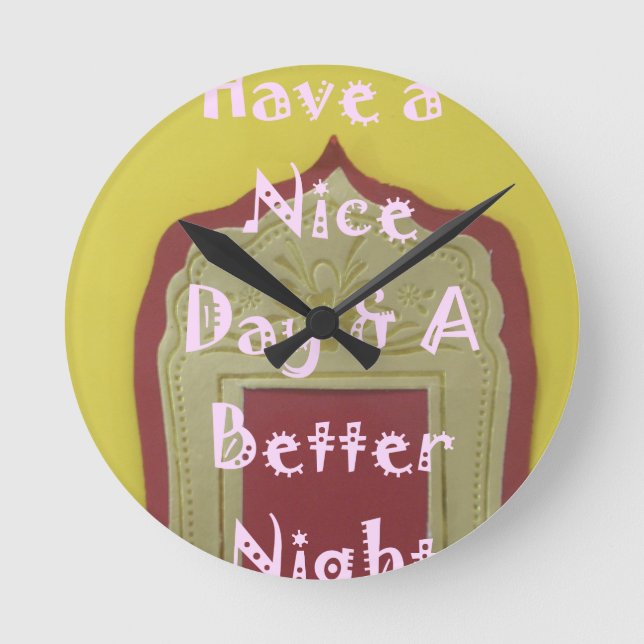 Have a Nice Day & A Better Night Framed Art Print Round Clock (Front)