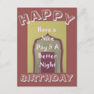 Have a Nice Day & a Better Night! Happy Birthday Postcard