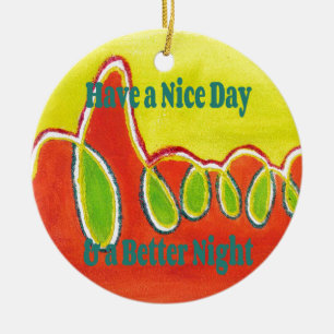 Have a Nice Day & a Better Night Oil Painting Art Ceramic Ornament