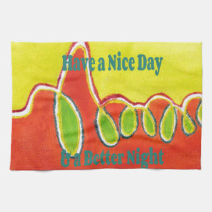 Have a Nice Day & a Better Night Oil Painting Art  Kitchen Towel