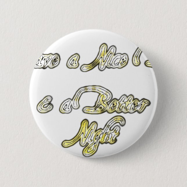 Have a Nice Day & a Better Night Quote Art Print 2 Inch Round Button (Front)