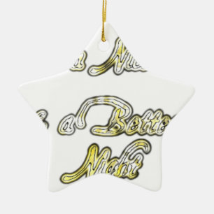 Have a Nice Day & a Better Night Quote Art Print Ceramic Ornament