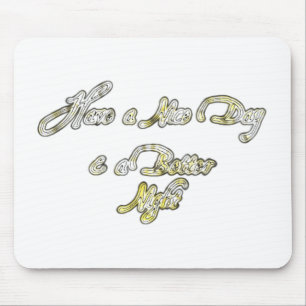 Have a Nice Day & a Better Night Quote Art Print Mouse Pad