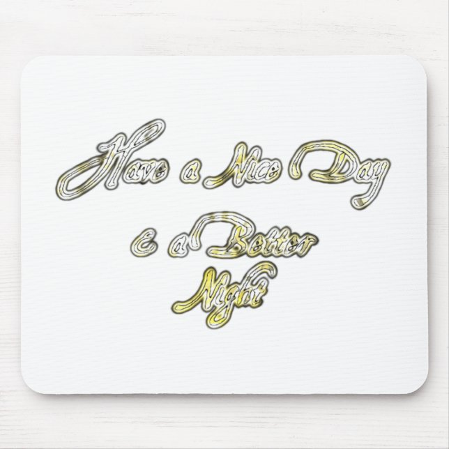 Have a Nice Day & a Better Night Quote Art Print Mouse Pad (Front)