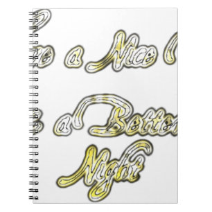 Have a Nice Day & a Better Night Quote Art Print Notebook