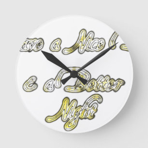 Have a Nice Day & a Better Night Quote Art Print Round Clock