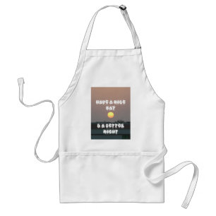 Have a Nice Day & a better Night Standard Apron