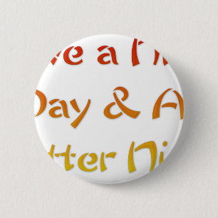 Have a Nice Day & A Better Night Text Art Design 2 Inch Round Button