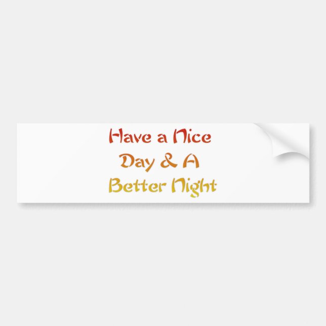 Have a Nice Day & A Better Night Text Art Design Bumper Sticker (Front)