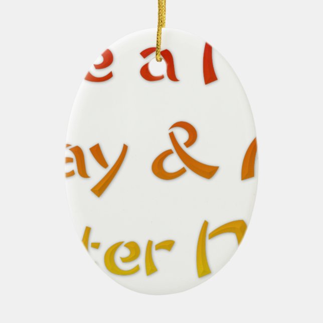 Have a Nice Day & A Better Night Text Art Design Ceramic Ornament (Front)