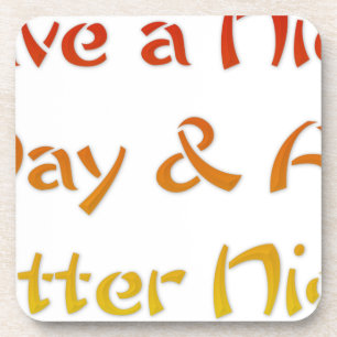 Have a Nice Day & A Better Night Text Art Design Coaster