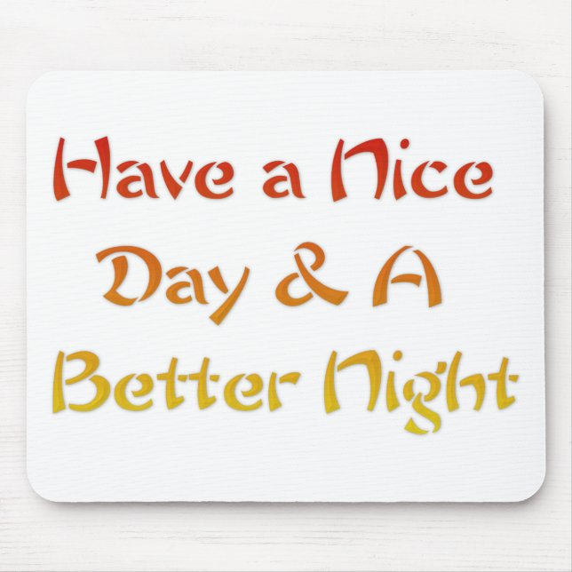 Have a Nice Day & A Better Night Text Art Design Mouse Pad (Front)