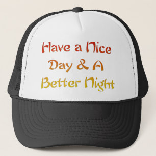 Have a Nice Day & A Better Night Text Art Design Trucker Hat