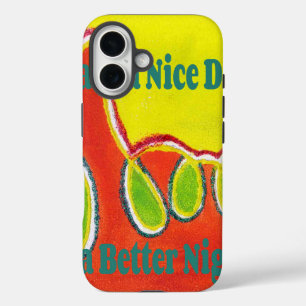 Have a Nice Day & a Better Night with gratitude iPhone 16 Case