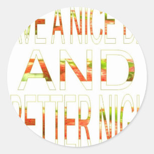 Have a Nice Day and a Better Night Art Print Classic Round Sticker