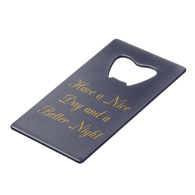 Have a Nice Day and a Better Night art print Credit Card Bottle Opener (Back Angled)