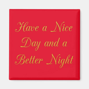 Have a Nice Day and a Better Night art print Magnet