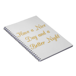 Have a Nice Day and a Better Night art print Notebook