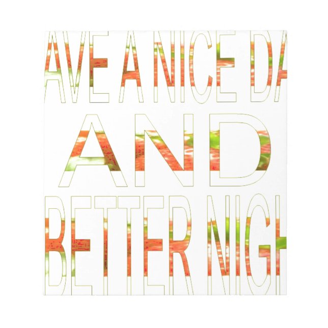 Have a Nice Day and a Better Night Art Print Notepad (Front)