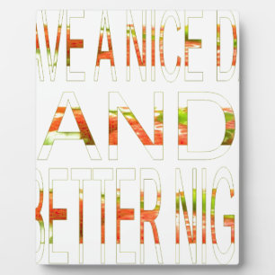Have a Nice Day and a Better Night Art Print Plaque