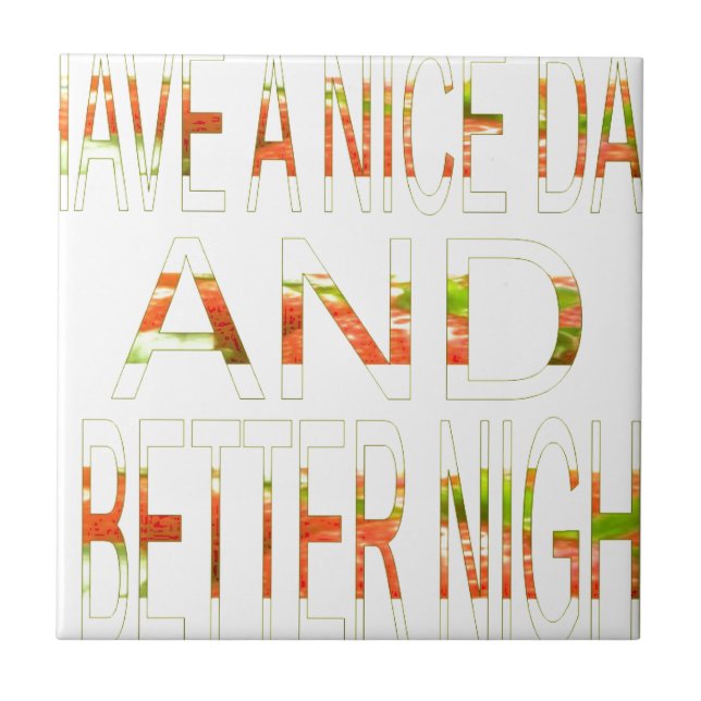 Have a Nice Day and a Better Night Art Print Tile (Front)