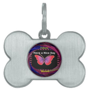 Have a Nice Day and a better night butterfly. art Pet Name Tag