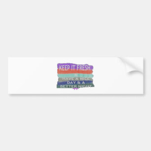 Have  A Nice Day and a Better Night Keep It Fresh. Bumper Sticker