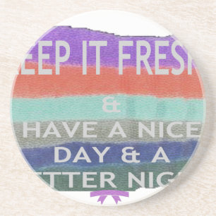 Have A Nice Day and a Better Night Keep It Fresh. Coaster