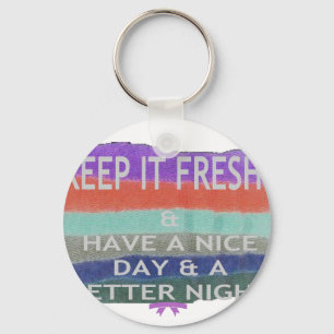 Have  A Nice Day and a Better Night Keep It Fresh. Keychain