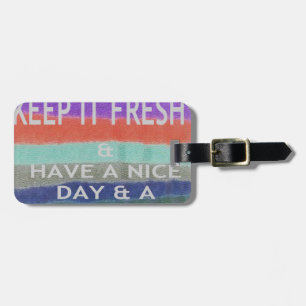 Have  A Nice Day and a Better Night Keep It Fresh. Luggage Tag
