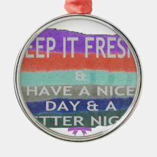 Have  A Nice Day and a Better Night Keep It Fresh. Metal Ornament