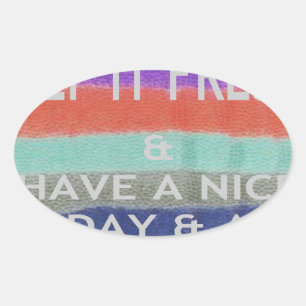 Have  A Nice Day and a Better Night Keep It Fresh. Oval Sticker
