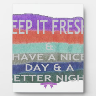 Have  A Nice Day and a Better Night Keep It Fresh. Plaque