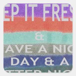 Have  A Nice Day and a Better Night Keep It Fresh. Square Sticker