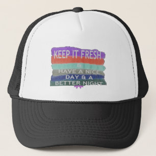 Have  A Nice Day and a Better Night Keep It Fresh. Trucker Hat