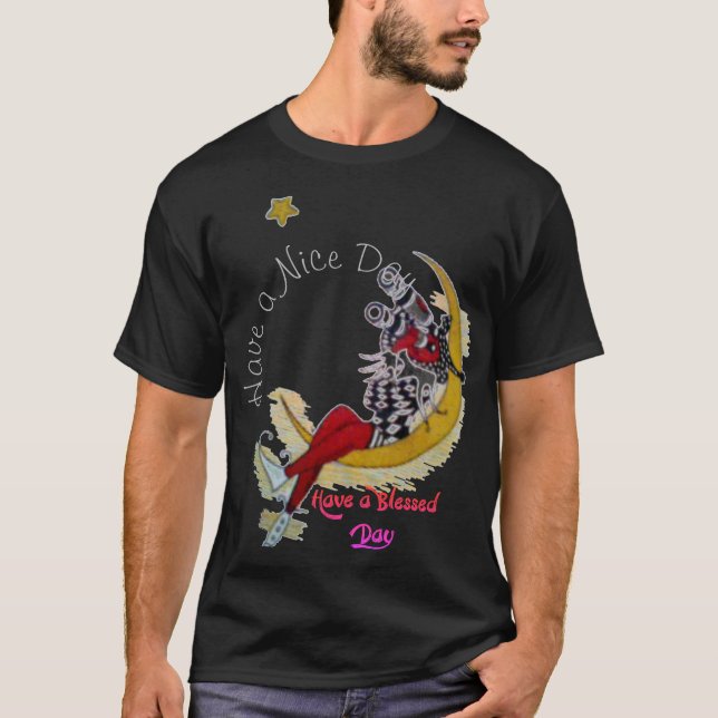 Have a Nice Day and a Better Night & Stay Blessed  T-Shirt (Front)