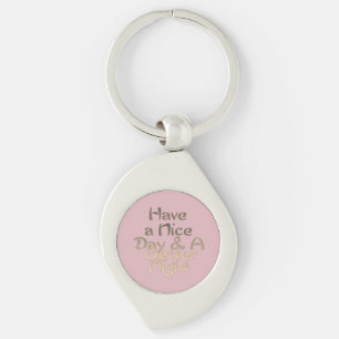 Have a Nice Day and a Better Night text Keychain