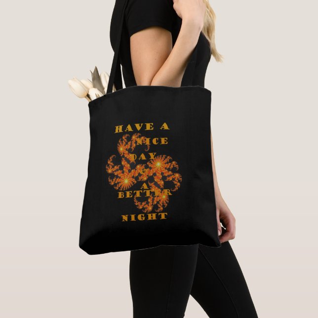 Have a Nice Day and a Better Night Tote Bag (Close Up)