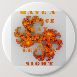 Have a Nice Day and a Better Night with gratitude 6 Inch Round Button
