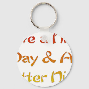Have a nice Day and a Nice Night.png Keychain